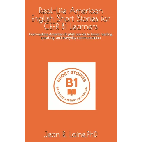 Real-Life American English Short Stories for CEFR B1 Learners: Intermediate American English stories to boost reading, speaking, and everyday communic