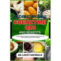 Understanding Coenzyme Q10 and Benefits: A Comprehensive Guide to Targeting Cellular Energy, for Heart Health, Energy, and Anti-Aging