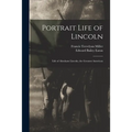 Portrait Life of Lincoln: Life of Abraham Lincoln, the Greatest American