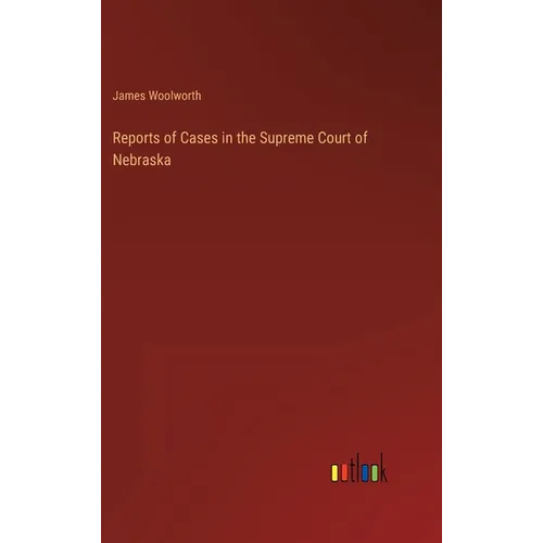 Reports of Cases in the Supreme Court of Nebraska