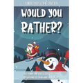 Would You Rather Christmas Game Edition: A Fun Questions for Kids Teens and The Whole Family (Stocking Stuffer Ideas)