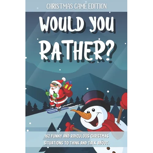 Would You Rather Christmas Game Edition: A Fun Questions for Kids Teens and The Whole Family (Stocking Stuffer Ideas)