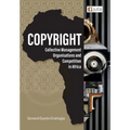 Copyright, Collective Management Organisations and Competition in Africa: Regulatory Perspectives from Nigeria, South Africa and Kenya