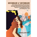 Woman 2 Woman: Life Lessons Learned on the Journey to Marriage, Motherhood, Entrepreneurship, Divorce, Surviving Breast Cancer and Finding New Love