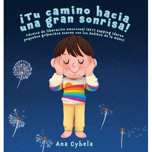 ¡Tu Camino Hacia una Gran Sonrisa!: Técnica de Liberación Emocional (EFT) Tapping (darse Pequeños Golpecitos Suaves con Los Deditos de la Mano) (Spani