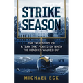 Strike Season: The True Story of a Team That Played on When the Coaches Walked Out