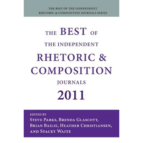 The Best of the Independent Rhetoric and Composition Journals 2011
