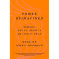 Power Reimagined: My Mission to Get It, Grow It, and Give It Away