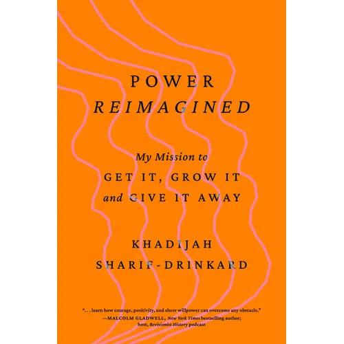 Power Reimagined: My Mission to Get It, Grow It, and Give It Away