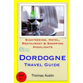 Dordogne Travel Guide: Sightseeing, Hotel, Restaurant & Shopping Highlights