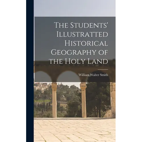 The Students' Illustratted Historical Geography of the Holy Land