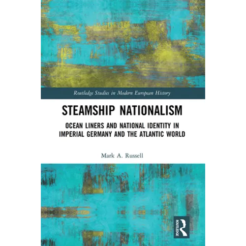 Steamship Nationalism: Ocean Liners and National Identity in Imperial Germany and the Atlantic World