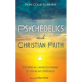 Psychedelics and Christian Faith: Exploring an Unexpected Pathway to Healing and Spirituality