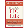 Beyond the Big Talk Revised Edition: A Parent's Guide to Raising Sexually Healthy Teens - From Middle School to High School and Beyond