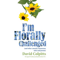 I'm Florally Challenged: And Other Mostly Humorous Tales and Poems