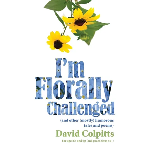 I'm Florally Challenged: And Other Mostly Humorous Tales and Poems