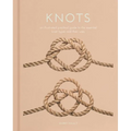 Knots: An Illustrated Practical Guide to the Essential Knot Types and Their Uses
