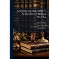 Apuntes De Informe Y Alegato De Buena Prueba: Que Bajo La Dirección Del Lic. Agustín Rodríguez, Produjo La Parte Del Lic. D. Francisco Barrena, Repres