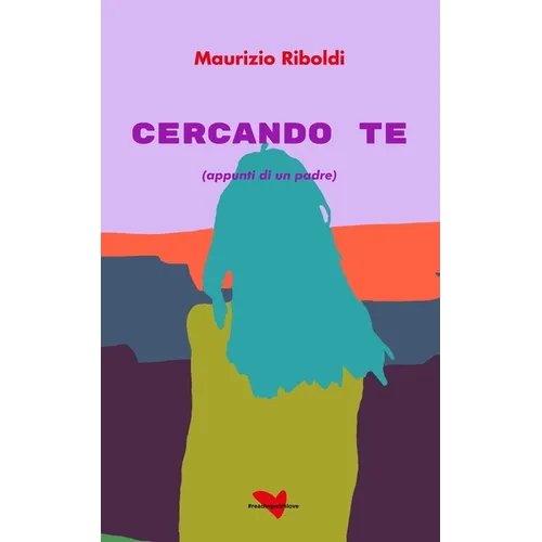 Cercando te: (appunti di un padre)