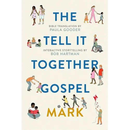 The Tell-It-Together Gospel: Mark: Bible Translation by Paula Gooder; Interactive Storytelling Tips by Bob Hartman
