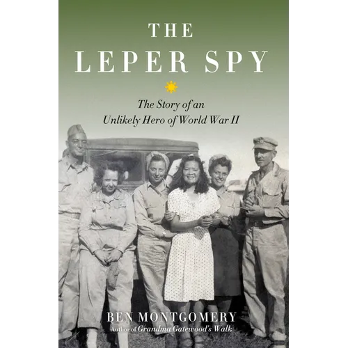 The Leper Spy: The Story of an Unlikely Hero of World War II