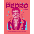 What Pedro Says: The Unofficial Collection
