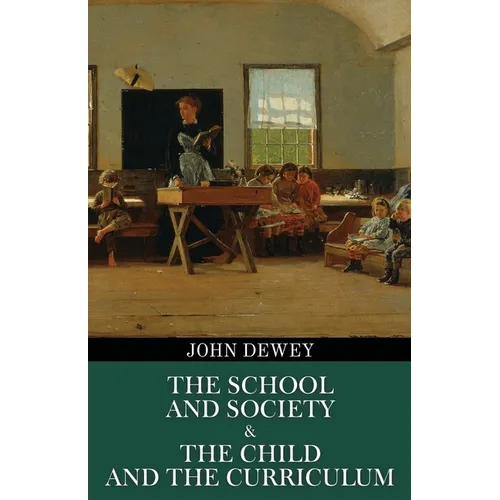 The School and Society & The Child and the Curriculum (Polis & Praxis Education Series)