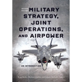 Military Strategy, Joint Operations, and Airpower: An Introduction, Second Edition