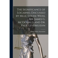 The Significance of Locarno, Discussed by Mlle. Louise Weiss, Mr. James G. McDonald and Dr. Paul Leverkuehn