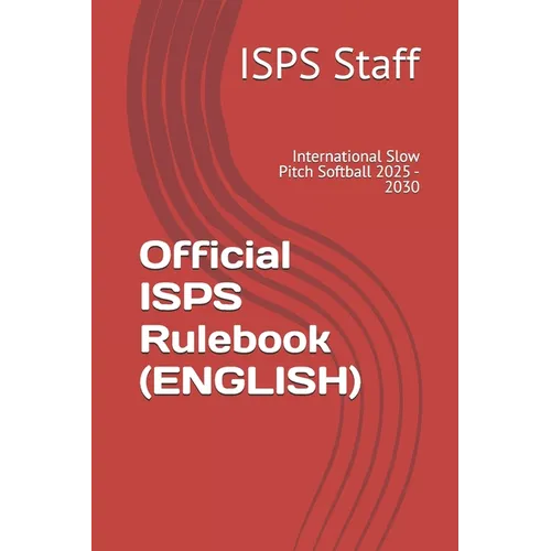 Official ISPS Rulebook (ENGLISH): International Slow Pitch Softball 2025 - 2030