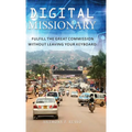 Digital Missionary: Fulfill the Great Commission Without Leaving Your Keyboard