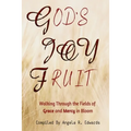 God's Joy Fruit: Walking Through the Fields of Grace and Mercy in Bloom