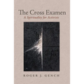 The Cross Examen: A Spirituality for Activists