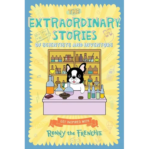 The Extraordinary Stories of Scientists and Inventors: Get inspired with Ronny the Frenchie