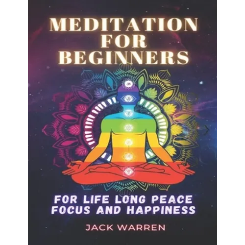 Meditation for beginners: For life long peace focus and happiness