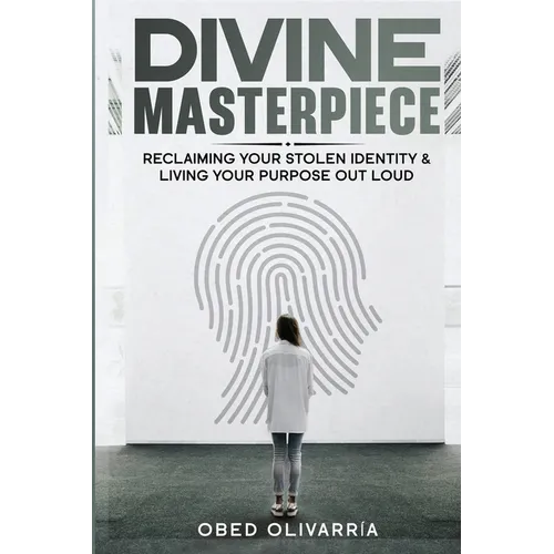 Divine Masterpiece: Reclaiming Your Stolen Identity & Living Your Purpose Out Loud: Reclaiming Your Stolen Identity & Living Your Purpose Out Loud