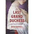 The Last Grand Duchess: A Novel of Olga Romanov, Imperial Russia, and Revolution