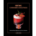 High Times: Cannabis Cocktails: Seasonal Sips & High Teas for Every Occasion