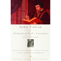 John Calvin: Steward of God's Covenant: Selected Writings