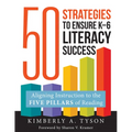 Fifty Strategies to Ensure K-6 Literacy Success: Aligning Instruction to the Five Pillars of Reading (Fifty Evidence-Based Instructional Strategies to