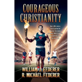 Courageous Christianity: How a 19th century revival sparked the Muscular Christianity movement, Y.M.C.A. athletics, and a youth-led race to save the w