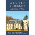 A Tour Of Burgundy: A Journey of Wine