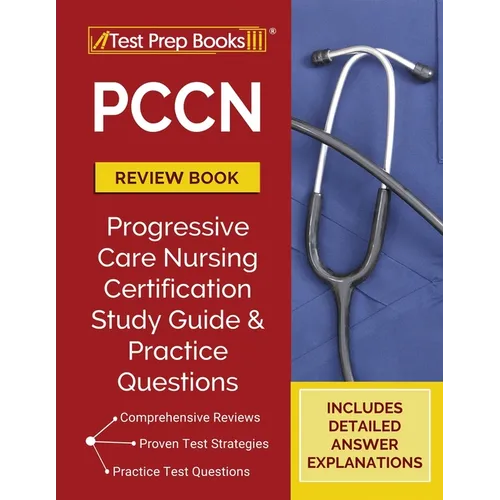PCCN Review Book 2023-2024: PCCN Study Guide and Practice Test Questions for the Progressive Care Certified Nurse Exam [Updated for the New Certificat