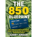 The 850 Blueprint: The Complete Guide to Repairing Credit and Achieving the Ultimate Borrowing Power