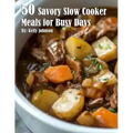 50 Savory Slow Cooker Meals for Busy Days