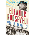 Eleanor Roosevelt, Fighter for Justice: Her Impact on the Civil Rights Movement, the White House, and the World