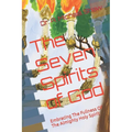 The Seven Spirits of God: Embracing The Fullness Of The Almighty Holy Spirit