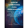Guía de Astronomía para Principiantes: Guía Rápida sobre las estrellas y el universo con ejercicios prácticos para principiantes de astronomía.
