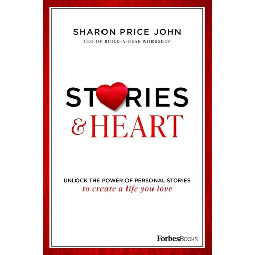 Stories and Heart: Unlock the Power of Personal Stories to Create a Life You Love