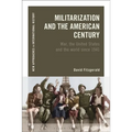 Militarization and the American Century: War, the United States and the World Since 1941